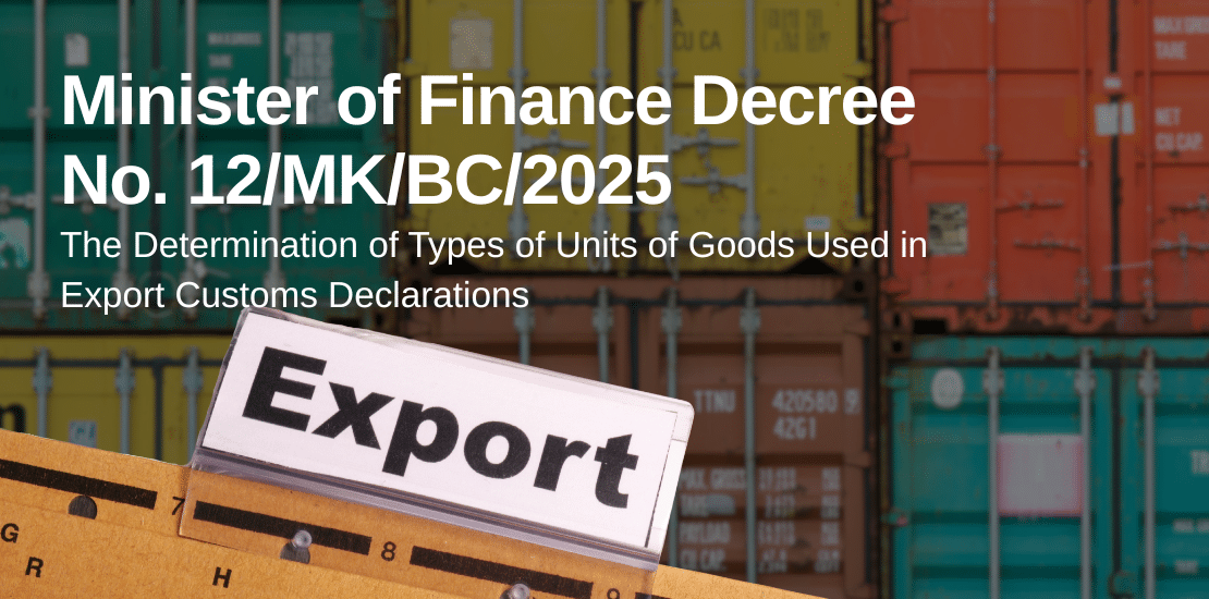 Minister of Finance Decree No. 12/MK/BC/2025 on the Determination of Types of Units of Goods Used in Export Customs Declarations