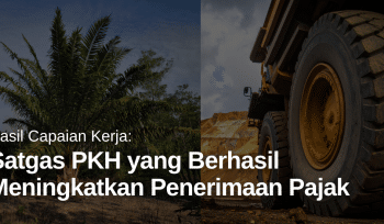 Hasil Capaian Kerja: Satgas PKH yang Sukses Meningkatkan Penerimaan Pajak